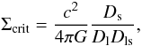 Mathematical equation: \begin{equation} \Sigma_{\mathrm{crit}}=\frac{c^2}{4\pi G}\frac{D_{\rm s}}{D_{\rm l}D_{\rm ls}}, \end{equation}