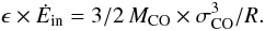Mathematical equation: \begin{equation} \label{eqD} \epsilon \times \dot{E}_{\rm in} = 3/2 \, M_{\rm CO} \times \sigma_{\rm CO}^3/R. \end{equation}