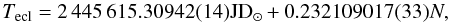 Mathematical equation: $$ T_{\rm ecl}=2\,445\,615.30942(14) {\rm JD_{\odot}}+0.232109017(33) N, $$