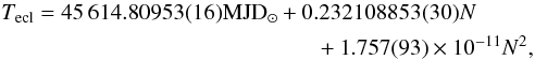 Mathematical equation: \begin{eqnarray} \label{eq_x} T_{\rm ecl}=45\,614.80953(16) {\rm MJD_{\odot}}+0.232108853(30)N\nonumber\\ +1.757(93)\times 10^{-11}N^2, \end{eqnarray}