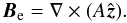 Mathematical equation: \begin{equation*} \vec{B}_{\rm e}=\nabla \times (A\hat{\vec{z}}) . \end{equation*}