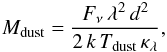 Mathematical equation: \begin{equation} M_{\rm dust} = \frac{ F_\nu \, \lambda^2 \, d^2 }{2\, k \,T_{\rm dust}\, \kappa_\lambda}, \label{Eq2} \end{equation}