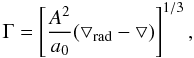 Mathematical equation: \begin{equation} \Gamma = \left [ \frac{A^2}{a_0} (\bigtriangledown_{\rm rad} - \bigtriangledown) \right ]^{1/3}, \label{convective} \end{equation}