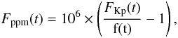 Mathematical equation: \begin{equation} F_{\rm ppm}(t) = 10^6 \times \left(\frac{F_{\rm Kp}(t)}{\rm f(t)} - 1\right), \end{equation}