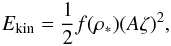 Mathematical equation: \begin{equation} E_{\rm kin}={1\over 2}f(\rho_*)(A\zeta)^2, \end{equation}