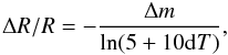 Mathematical equation: \begin{equation} {\Delta R/R}=-{\Delta m\over \ln (5+10 {\rm d}T)}, \end{equation}