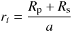 Mathematical equation: \begin{equation} r_t=\frac{R_{\rm p}+R_{\rm s}}{a} \end{equation}
