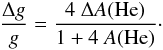 Mathematical equation: \begin{eqnarray*} \frac{\Delta g}{g} = \frac{4~\Delta A(\rm{He})}{1+4~A(\rm{He})}\cdot \end{eqnarray*}