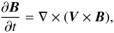 Mathematical equation: \begin{equation} \label{B2} {{\partial \vec B}\over {\partial t}}=\nabla \times(\vec{V} \times \vec B), \end{equation}