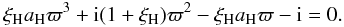 Mathematical equation: \begin{equation} \label{disp-h} \xi_{{\mathrm {H}}}a_{{\mathrm {H}}}{\varpi}^3 +{\rm i}(1+\xi_{{\mathrm {H}}}){\varpi}^2 - \xi_{{\mathrm {H}}}a_{{\mathrm {H}}}{\varpi}-{\rm i}=0. \end{equation}