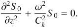 Mathematical equation: \begin{equation} \frac{\partial^2 S_0}{\partial z^2} + \frac{\omega^2}{C_k^2}S_0 = 0. \label{eq:4.4b} \end{equation}