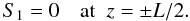 Mathematical equation: \begin{equation} S_1 = 0 \quad \mbox{at}\;\; z = \pm L/2. \label{eq:4.7} \end{equation}