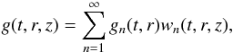 Mathematical equation: \begin{equation} g(t,r,z) = \sum_{n=1}^\infty g_n(t,r) w_n(t,r,z), \label{eq:4.15} \end{equation}