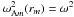 Mathematical equation: \hbox{$\omega_{{\rm A}m}^2(r_m) = \omega^2$}