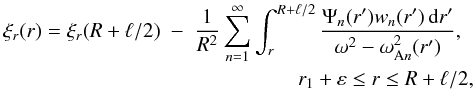 Mathematical equation: \begin{eqnarray} \xi_r(r) = \xi_r(R+\ell/2) &-& \frac1{R^2}\sum_{n=1}^\infty\int_r^{R+\ell/2} \frac{\Psi_n(r')w_n(r')\,{\rm d}r'}{\omega^2 - \omega_{{\rm A}n}^2(r')},\nonumber\\ &&\qquad\qquad\quad r_1 + \varepsilon \leq r \leq R+\ell/2 , \label{eq:4.28} \end{eqnarray}