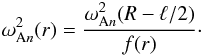 Mathematical equation: \begin{equation} \omega_{{\rm A}n}^2(r) = \frac{\omega_{{\rm A}n}^2(R-\ell/2)}{f(r)}\cdot \label{eq:5.2} \end{equation}