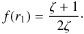 Mathematical equation: \begin{equation} f(r_1) = \frac{\zeta + 1}{2\zeta}\cdot \label{eq:5.5} \end{equation}