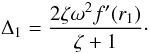 Mathematical equation: \begin{equation} \Delta_1 = \frac{2\zeta\omega^2 f'(r_1)}{\zeta + 1}\cdot \label{eq:5.6} \end{equation}