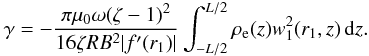 Mathematical equation: \begin{equation} \gamma = -\frac{\pi\mu_0\omega(\zeta-1)^2}{16\zeta RB^2|f'(r_1)|} \int_{-L/2}^{L/2}\rho_{\rm e}(z)w_1^2(r_1,z)\,{\rm d}z. \label{eq:5.7} \end{equation}