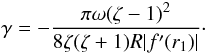 Mathematical equation: \begin{equation} \gamma = -\frac{\pi\omega(\zeta-1)^2}{8\zeta(\zeta+1)R|f'(r_1)|}\cdot \label{eq:5.9} \end{equation}