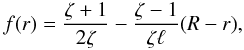Mathematical equation: \begin{equation} f(r) = \frac{\zeta+1}{2\zeta} - \frac{\zeta-1}{\zeta\ell}(R-r), \label{eq:5.10} \end{equation}