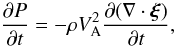 Mathematical equation: \begin{equation} \frac{\partial P}{\partial t} = -\rho V_{\rm A}^2\frac{\partial(\nabla\cdot\vec{\xi})}{\partial t}, \label{eq:2.10a} \end{equation}