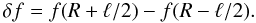 Mathematical equation: $$ \delta f = f(R + \ell/2) - f(R - \ell/2). $$