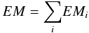Mathematical equation: $$ EM ={\sum_{i}} EM_{i} $$