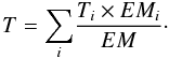 Mathematical equation: $$ T ={\sum_{i}} \frac {T_{i} \times{ EM_{i}}}{EM}\cdot $$