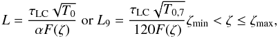 Mathematical equation: $$ L = \frac{\tau_{\rm LC} \sqrt{T_{0}}}{\alpha F(\zeta)} ~{\rm or}~ L_{9}= \frac{\tau_{\rm LC} \sqrt{T_{0,7}}}{120 F(\zeta)} \zeta_{\rm min}<\zeta\leq\zeta_{\rm max}, $$