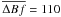 Mathematical equation: \hbox{$\overline{\Delta Bf}=110$}