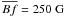 Mathematical equation: \hbox{$\overline{Bf} = 250~\rm{G}$}