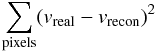 Mathematical equation: \begin{equation} \label{eqn:sumv} \sum_{\rm pixels}(v_{\rm real}-v_{\rm recon})^2 \end{equation}