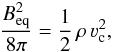 Mathematical equation: \begin{equation} \label{equipartition} \frac{B^2_{\rm eq}}{8\pi} = \frac{1}{2}\,\rho\,\vca^2, \end{equation}