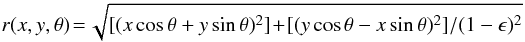Mathematical equation: \begin{eqnarray*} r(x,y,\theta) \!=\! \sqrt{[(x \cos \theta + y \sin \theta)^2 ] \!+\! [(y \cos \theta - x \sin \theta)^2] / (1 - \epsilon)^2 } \end{eqnarray*}