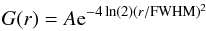 Mathematical equation: \begin{eqnarray*} G(r) = A {\rm e}^{-4 \ln(2) (r/{\rm FWHM})^2} \end{eqnarray*}