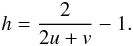 Mathematical equation: \begin{eqnarray*} h=\frac{2}{2u+v} - 1. \end{eqnarray*}