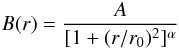 Mathematical equation: \begin{eqnarray*} B(r)=\frac{A}{[ 1+(r/r_0)^2]^{\alpha}} \end{eqnarray*}