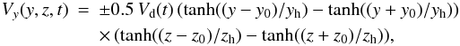 Mathematical equation: \begin{eqnarray} \label{driver.eq} V_y(y,z,t) & = & \pm 0.5\,V_{\rm d}(t)\,(\tanh((y-y_0)/y_{\rm h})-\tanh((y+y_0)/y_{\rm h})) \nonumber\\ & & \times\, (\tanh((z-z_0)/z_{\rm h})-\tanh((z+z_0)/z_{\rm h})) , \end{eqnarray}