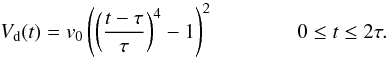 Mathematical equation: \begin{equation} \label{incompprof} V_{\rm d}(t) = v_0 \left( \left(\frac{t-\tau}{\tau}\right) ^4 -1 \right) ^2 \qquad \qquad 0 \leq t \leq 2\tau. \end{equation}