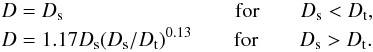 Mathematical equation: \begin{eqnarray} & &D = D_{\rm s} \quad \quad \quad \quad \quad \quad \quad \quad ~ \text{for} \qquad D_{\rm s} < D_{\rm t}, \nonumber \\ \label{dfinal} &&D = 1.17 D_{\rm s} (D_{\rm s} / D_{\rm t})^{0.13} \quad\quad \text{for} \quad\quad D_{\rm s} > D_{\rm t}. \end{eqnarray}