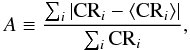 Mathematical equation: \begin{displaymath} A \equiv \frac{\sum_i{|{\rm CR}_{i}-\langle {\rm CR}_{i}\rangle|}}{\sum_i{{\rm CR}_{i}}}, \end{displaymath}