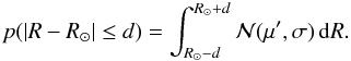 Mathematical equation: \begin{equation} p(|R-R_\odot| \le d) = \int_{R_\odot-d}^{R_\odot+d} {\cal N}(\mu', \sigma)\, {\rm d}R. \end{equation}