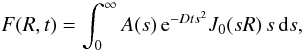 Mathematical equation: \begin{equation} F(R,t) = \int_0^\infty A(s)\, {\rm e}^{-D t s^2} J_0(sR)\,s\, {\rm d}s , \label{sol1} \end{equation}