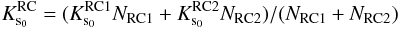 Mathematical equation: \begin{equation} K_{{\rm s}_0}^{\rm RC}=(K_{{\rm s}_0}^{\rm RC1} N_{\rm RC1}+K_{{\rm s}_0}^{\rm RC2} N_{\rm RC2})/(N_{\rm RC1}+N_{\rm RC2}) \end{equation}