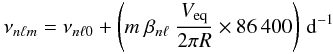 Mathematical equation: \begin{equation} \displaystyle{ \nu_{n\ell m} = \nu_{n\ell 0} + \left(m\ \beta_{n\ell}\ \frac{V_{\rm eq}}{2\pi R} \times 86\,400\right)\,{\rm d}^{-1}} \label{ledoux} \end{equation}