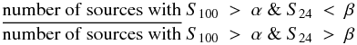 Mathematical equation: $$\begin{array}{c} {\rm number ~of ~sources ~with} ~S_{\rm 100} ~>~ \alpha ~\& ~S_{\rm 24} ~<~ \beta \\ \overline{\rm number ~of ~sources ~with }~S_{\rm 100} ~> ~\alpha ~\& ~S_{\rm 24} ~> ~\beta \end{array} $$