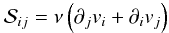 Mathematical equation: \begin{equation} \label{classshear} \mathcal{S}_{ij} = \nu \left( \partial_j v_i + \partial_i v_j \right) \end{equation}
