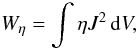 Mathematical equation: \begin{equation} \label{wetaeqn1} W_\eta = \int \eta J^2 \, {\rm d}V, \end{equation}