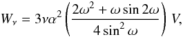 Mathematical equation: \begin{equation} W_\nu = 3 \nu \alpha^2 \left( \frac{2 \omega^2 + \omega \sin 2 \omega}{4 \sin^2 \omega} \right) \, V, \label{bwnuscale} \end{equation}